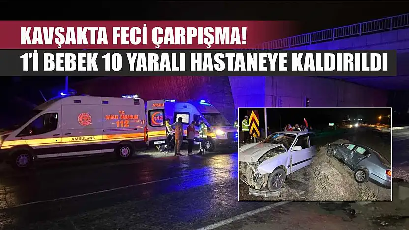 Kavşakta Feci Çarpışma! 1'i Bebek 10 Yaralı Hastaneye Kaldırıldı