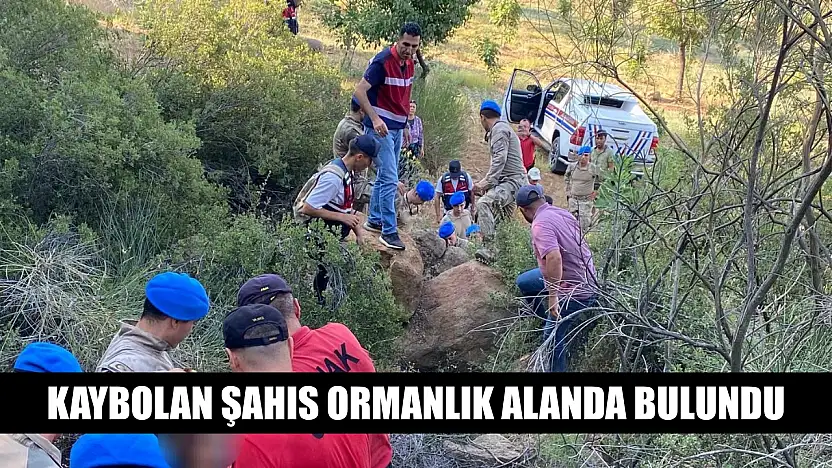 Kaybolan şahıs ormanlık alanda bulundu