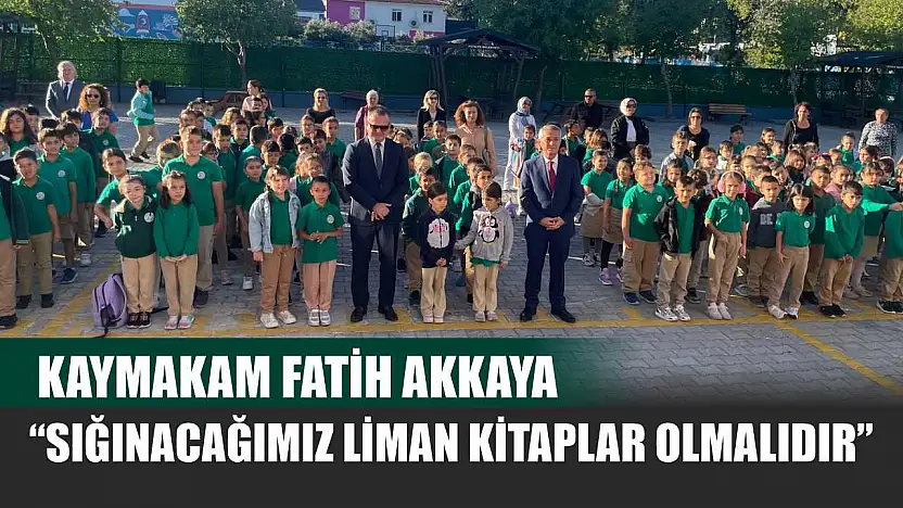 Kaymakam Fatih Akkaya: 'Sığınacağımız Liman Kitaplar Olmalıdır'