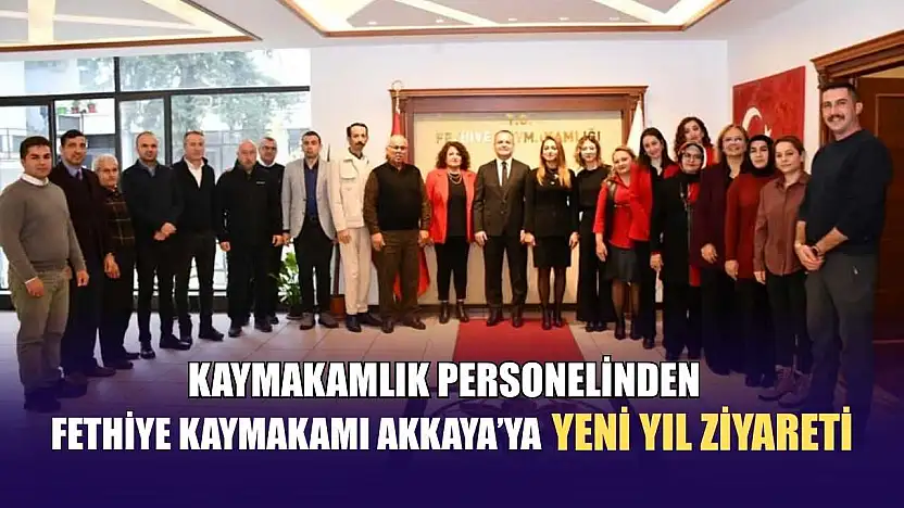 Kaymakamlık Personelinden Fethiye Kaymakamı Akkaya'ya yeni yıl ziyareti
