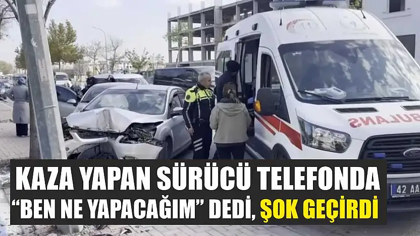 Kaza yapan sürücü telefonda 'ben ne yapacağım' dedi, şok geçirdi