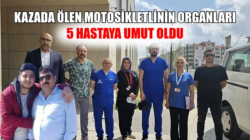 Kazada ölen motosikletlinin organları 5 hastaya umut oldu