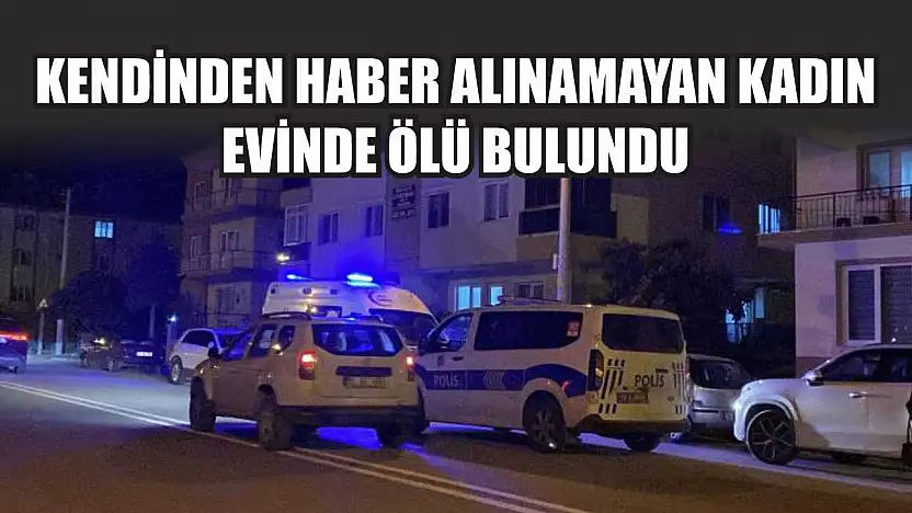 Kendinden Haber Alınamayan Kadın Evinde Ölü Bulundu