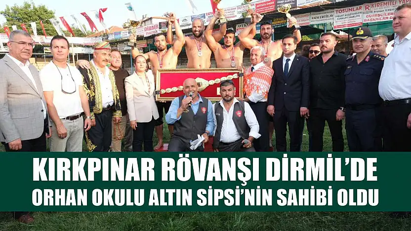 Kırkpınar Rövanşı Dirmil'de Orhan Okulu, Altın Sipsi'nin Sahibi Oldu