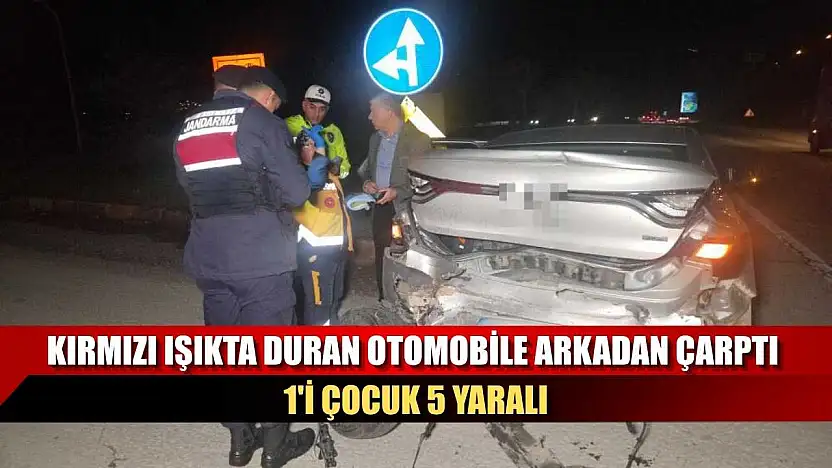 Kırmızı ışıkta duran otomobile arkadan çarptı: 1'i çocuk 5 yaralı