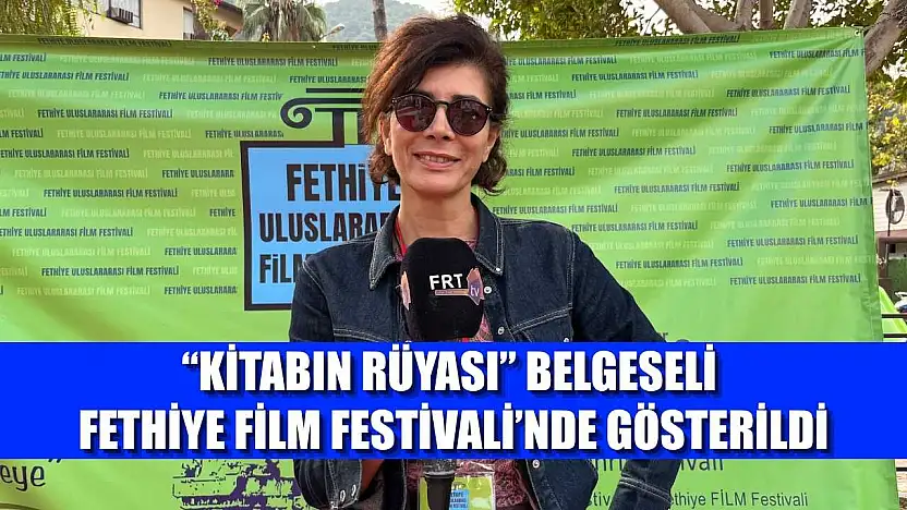 'Kitabın Rüyası' Belgeseli Fethiye Film Festivali'nde Gösterildi
