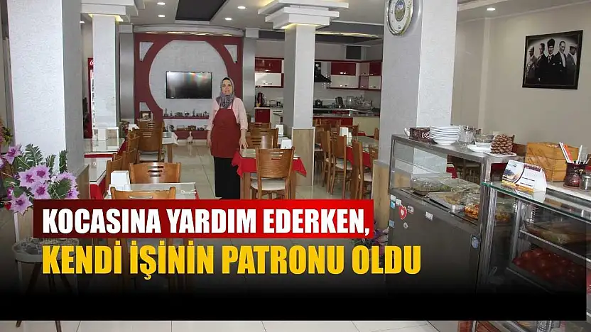 Kocasına yardım ederken, kendi işinin patronu oldu