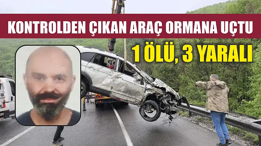 Kontrolden çıkan araç ormana uçtu: 1 ölü, 3 yaralı