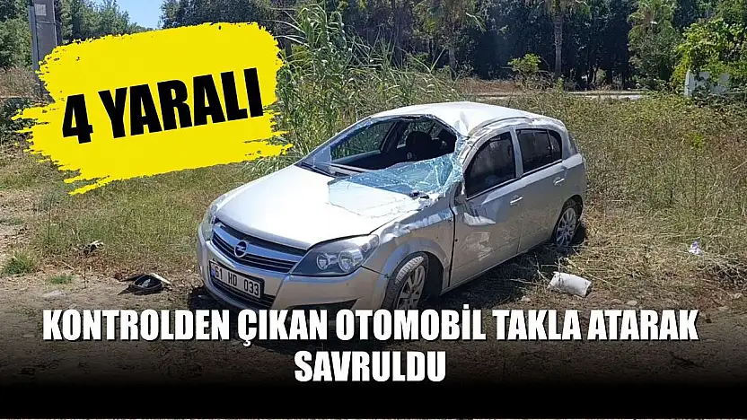 Kontrolden çıkan otomobil takla atarak savruldu: 4 yaralı