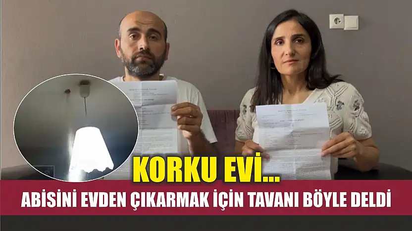 Korku evi...Abisini evden çıkarmak için tavanı böyle deldi