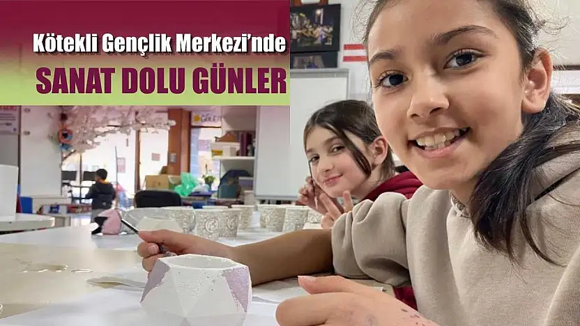 Kötekli Gençlik Merkezi'nde sanat dolu günler