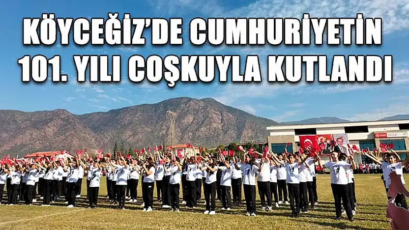Köyceğiz'de cumhuriyetin 101. Yılı coşkuyla kutlandı