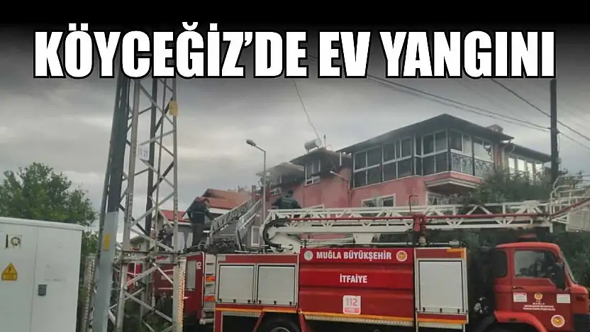Köyceğiz'de ev yangını