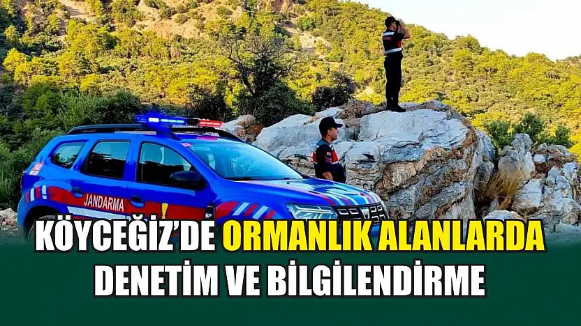 Köyceğiz'de Ormanlık Alanlarda Denetim ve Bilgilendirme
