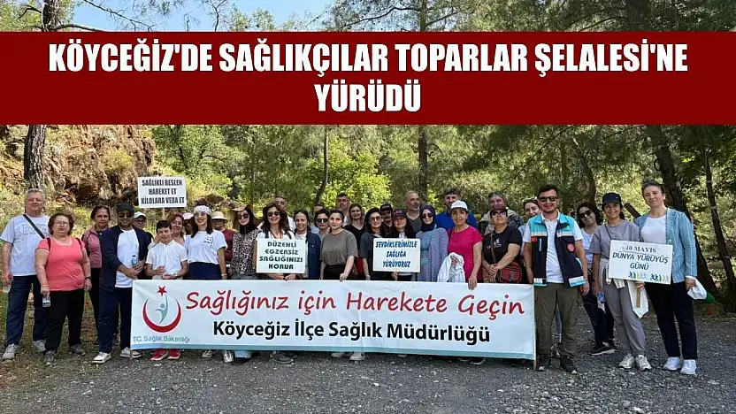 Köyceğiz'de sağlıkçılar Toparlar Şelalesi'ne yürüdü