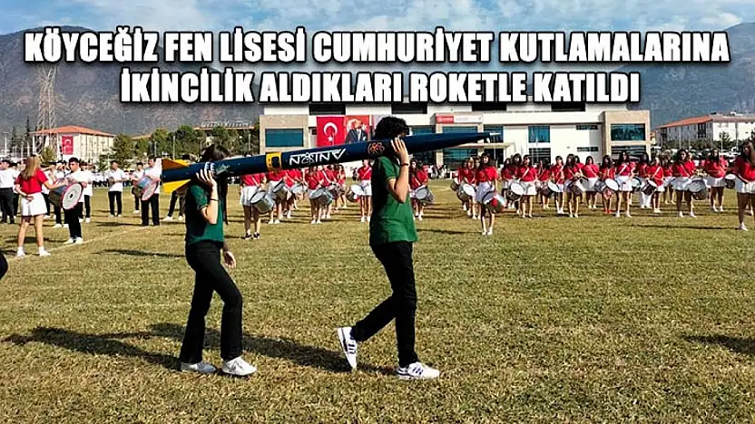 Köyceğiz Fen Lisesi cumhuriyet kutlamalarına ikincilik aldıkları roketle katıldı