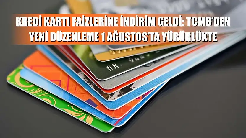 Kredi Kartı Faizlerine İndirim Geldi: TCMB'den Yeni Düzenleme 1 Ağustos'ta Yürürlükte