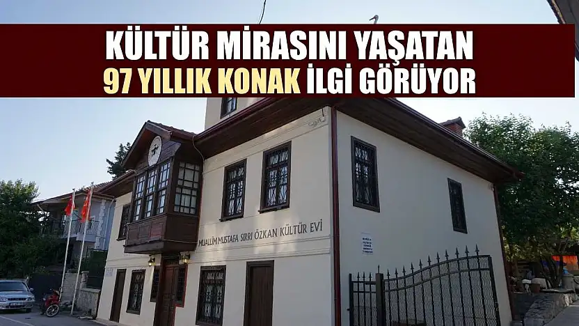 Kültür mirasını yaşatan 97 yıllık konak ilgi görüyor