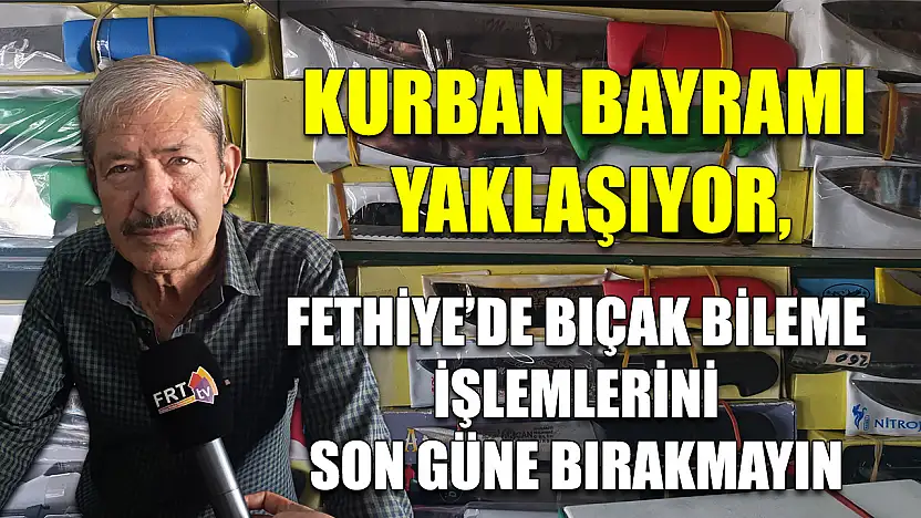 Kurban Bayramı Yaklaşıyor, Fethiye'de Bıçak Bileme İşlemlerini Son Güne Bırakmayın