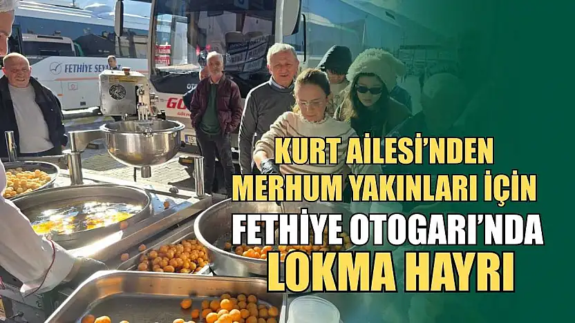 Kurt Ailesi'nden merhum yakınları için Fethiye Otogarı'nda lokma hayrı