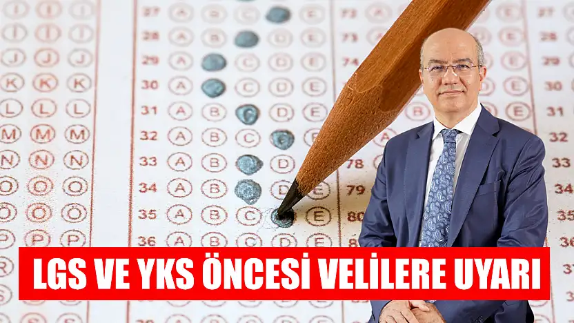 LGS ve YKS öncesi velilere uyarı