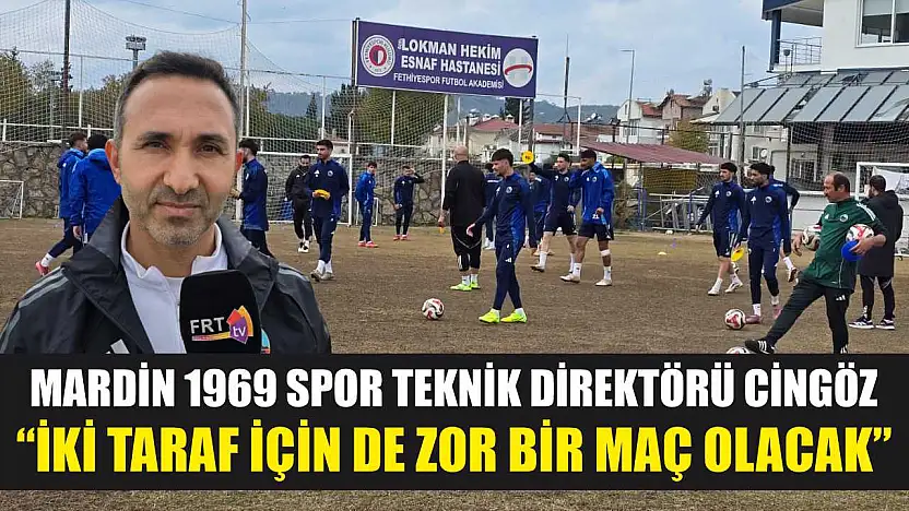 Mardin 1969 Spor Teknik Direktörü Cingöz: 'İki taraf için de zor bir maç olacak'