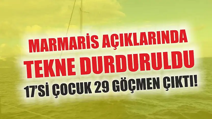 Marmaris Açıklarında Tekne Durduruldu, 17'si Çocuk 29 Göçmen Çıktı!