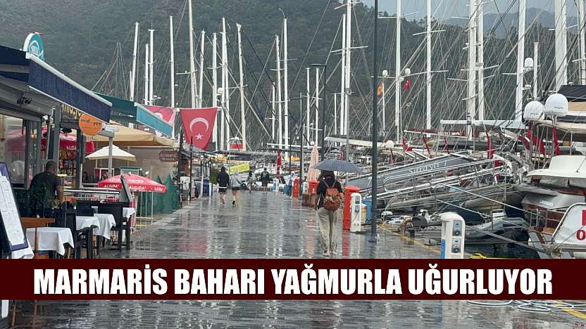 Marmaris baharı yağmurla uğurluyor
