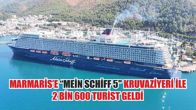 Marmaris'e 'Mein Schiff 5' kruvaziyeri ile 2 bin 600 turist geldi