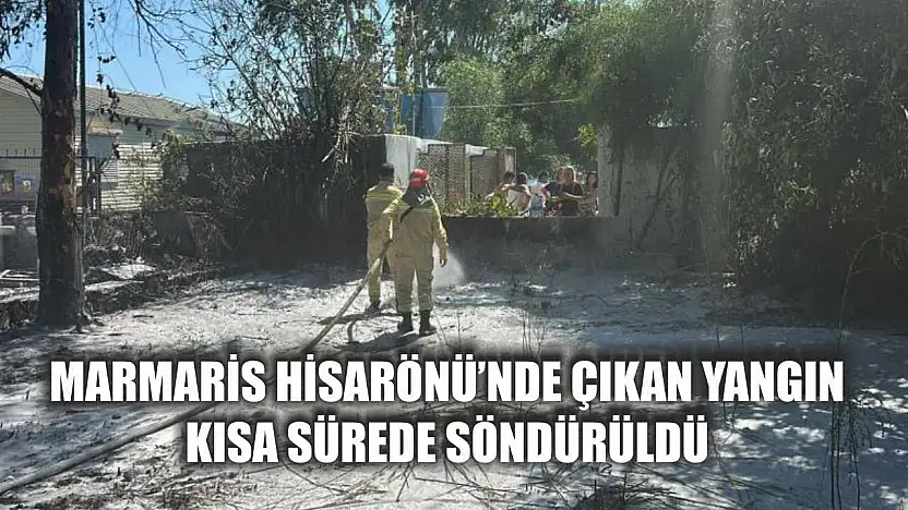 Marmaris Hisarönü'nde çıkan yangın kısa sürede söndürüldü