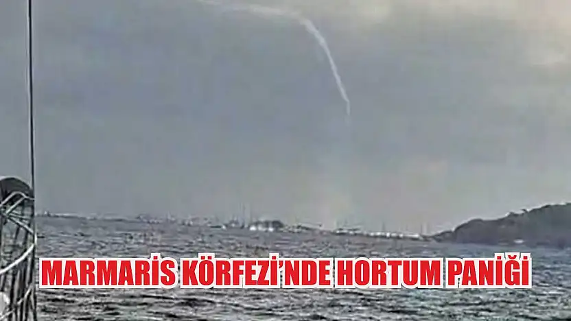 Marmaris Körfezi'nde hortum paniği
