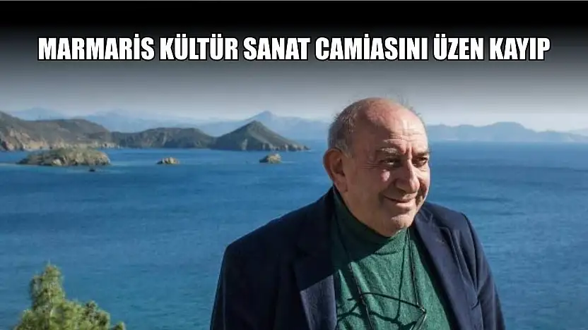 Marmaris kültür sanat camiasını üzen kayıp
