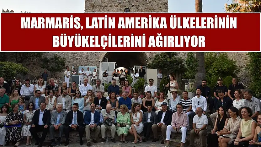 Marmaris, Latin Amerika ülkelerinin büyükelçilerini ağırlıyor