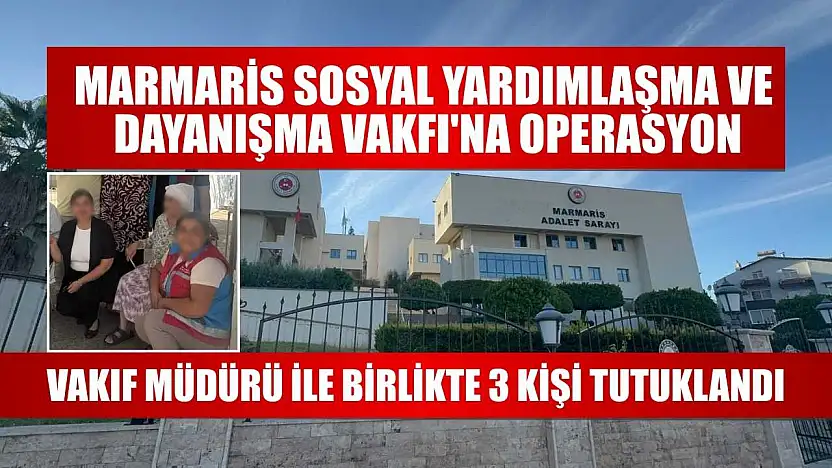 Marmaris Sosyal Yardımlaşma ve Dayanışma Vakfı'na operasyon