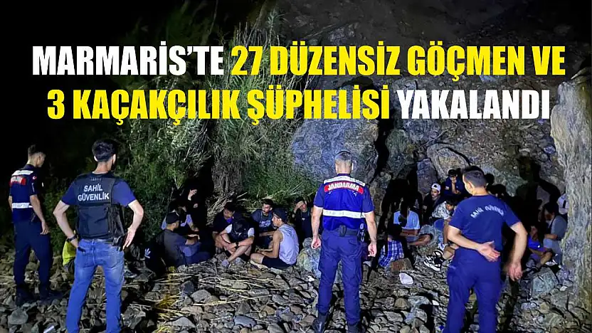 Marmaris'te 27 Düzensiz Göçmen ve 3 Kaçakçılık Şüphelisi Yakalandı