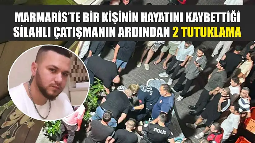 Marmaris'te bir kişinin hayatını kaybettiği silahlı çatışmanın ardından 2 tutuklama