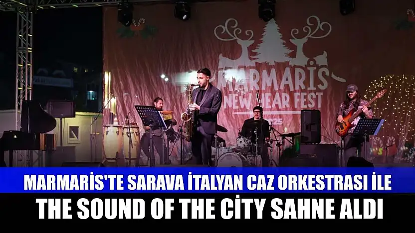 Marmaris'te Sarava İtalyan Caz Orkestrası ile The Sound of The City sahne aldı
