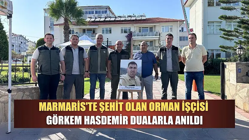 Marmaris'te şehit olan orman işçisi Görkem Hasdemir dualarla anıldı