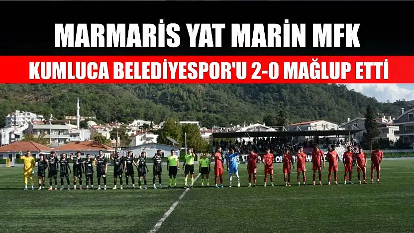 Marmaris Yat Marin MFK, Kumluca Belediyespor'u 2-0 mağlup etti