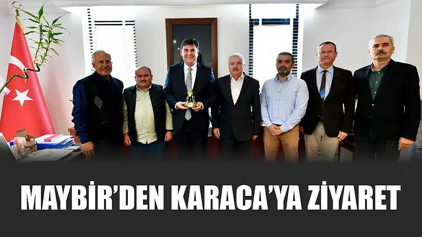 MAYBİR'den Karaca'ya ziyaret