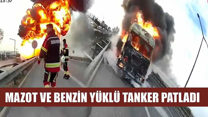 Mazot ve Benzin Yüklü Tanker Patladı