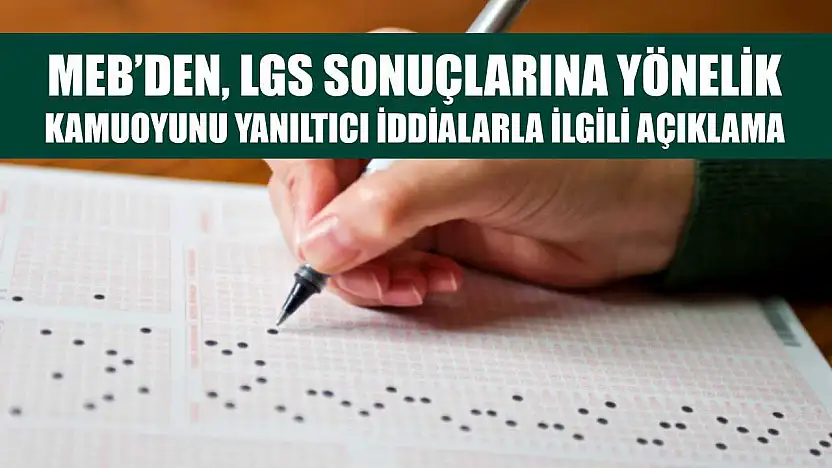 MEB'den, LGS sonuçlarına yönelik kamuoyunu yanıltıcı iddialarla ilgili açıklama