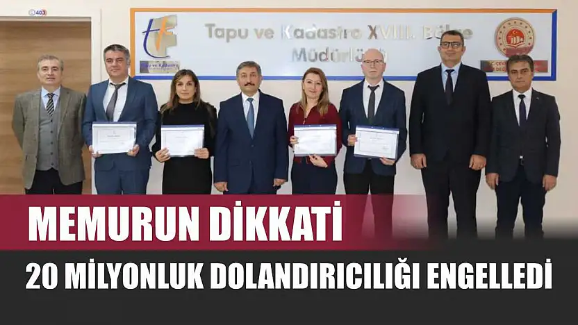 Memurun dikkati 20 milyonluk dolandırıcılığı engelledi