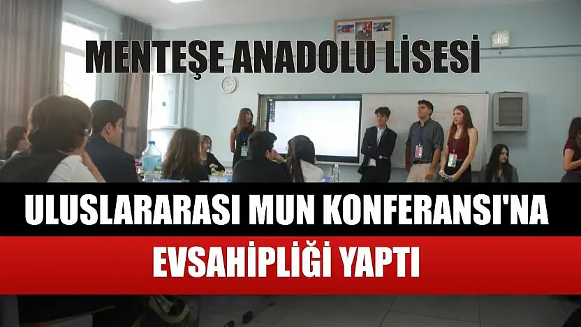 Menteşe Anadolu Lisesi, Uluslararası MUN Konferansı'na ev sahipliği yaptı
