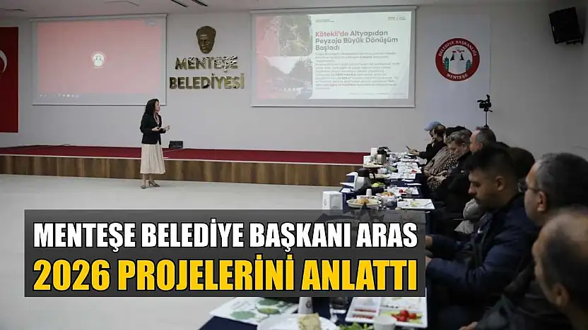 Menteşe Belediye Başkanı Aras, 2026 projelerini anlattı