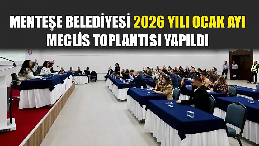 Menteşe Belediyesi 2026 Yılı Ocak Ayı Meclis Toplantısı Yapıldı