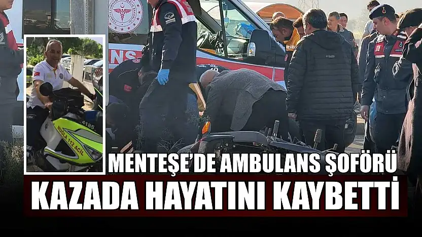 Menteşe'de ambulans şoförü kazada hayatını kaybetti