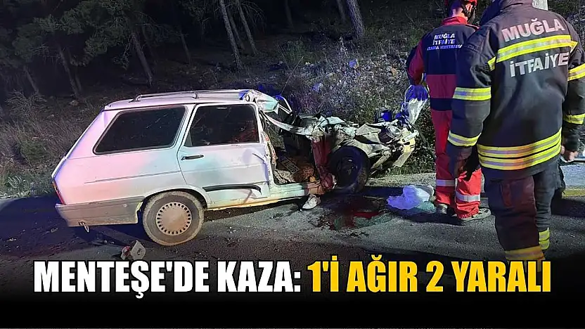 Menteşe'de kaza: 1'i ağır 2 yaralı