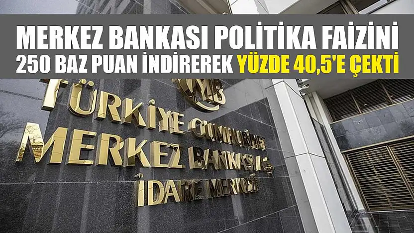 Merkez Bankası politika faizini 250 baz puan indirerek yüzde 40,5'e çekti