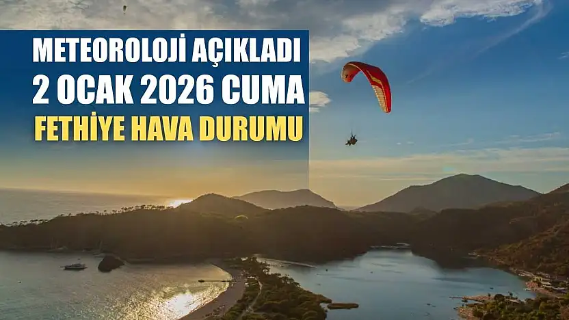 Meteoroloji Açıkladı: 2 Ocak 2026 Cuma Fethiye Hava Durumu